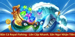 Hướng Dẫn Cách Chơi Bắn Cá Royal Fishing Tại AE888 Hiệu Quả Nhất